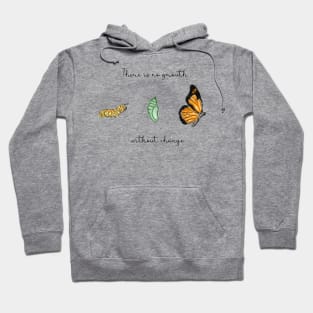 Metamorphosis | There is no growth without change | Caterpillar, Chrysalis and Butterfly Hoodie